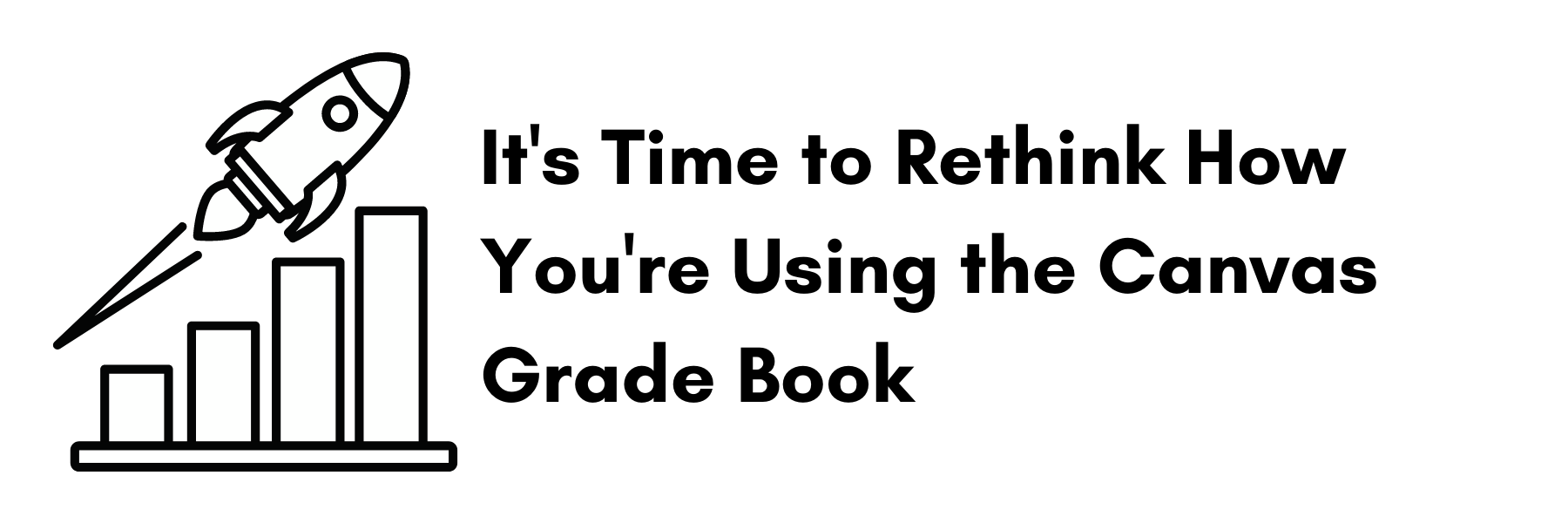  It's Time to Rethink How You're Using the Canvas Grade Book