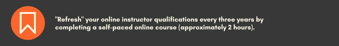 'Refresh' your Online Instructor Qualifications every three years by completing a self-paced online course (approx. two hours).