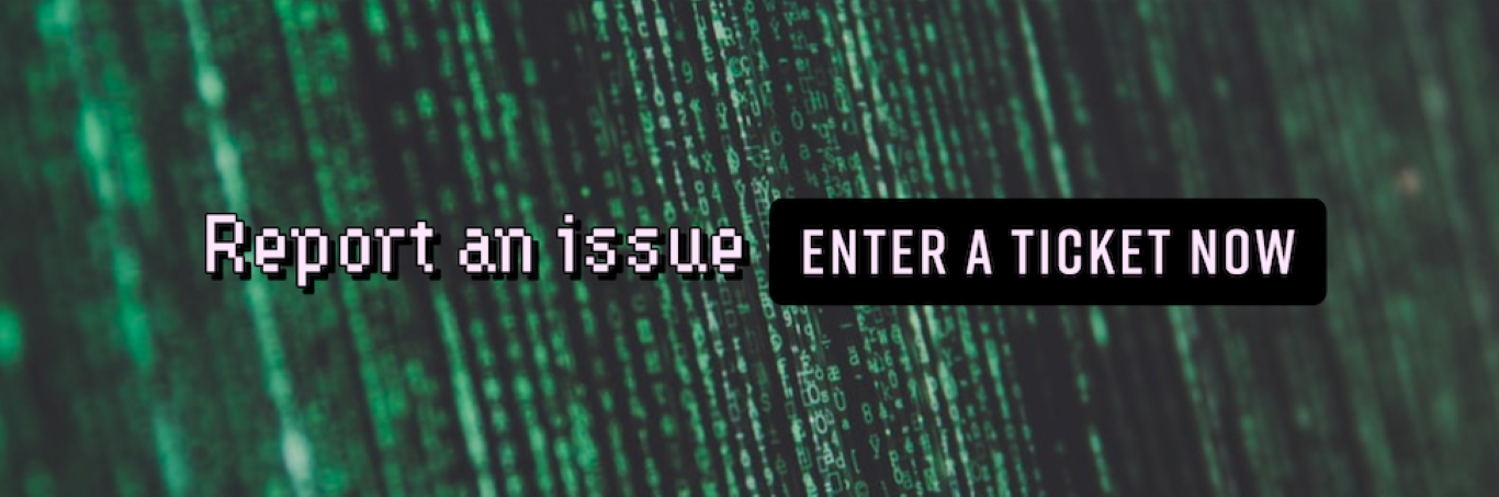 banner says report an issue, enter a ticket now